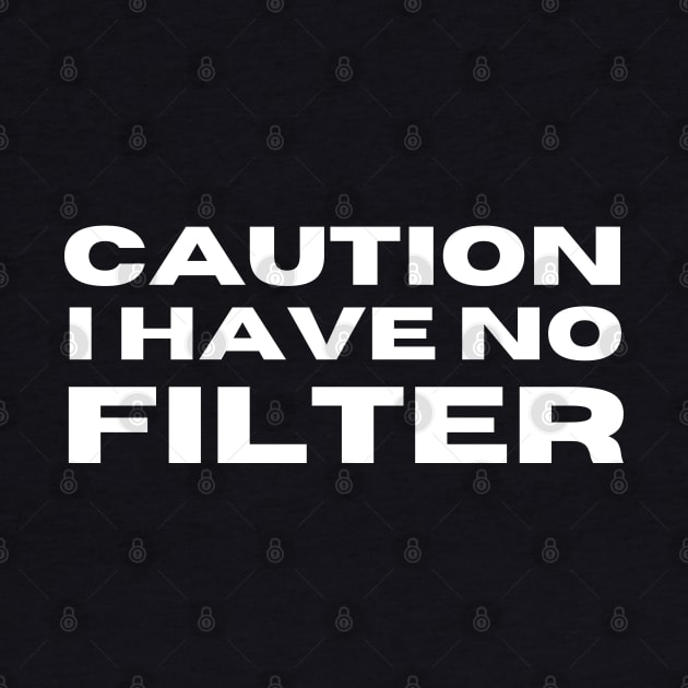 Caution I Have No Filter. Funny I Don't Care Sarcastic Saying by That Cheeky Tee